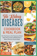 The Kidney Diseases Cookbook & Meal Plan: The 15-Day Program to Slow Progression of Chronic Kidney Disease and Tens of Healthy Recipes to Balance PH and Live Free from Hunger