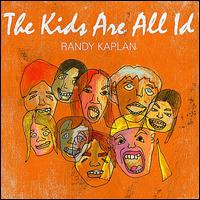 The Kids Are All Id - Randy Kaplan
