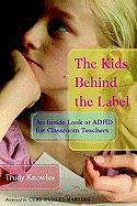 The Kids Behind the Label: An Inside Look at ADHD for Classroom Teachers