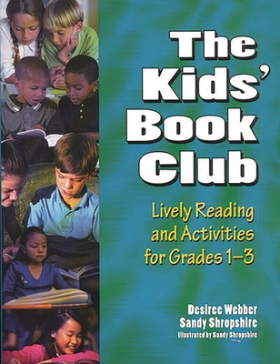 The Kids' Book Club: Lively Reading and Activities for Grades 1 "3 - Webber, Desiree, and Shropshire, Sandy