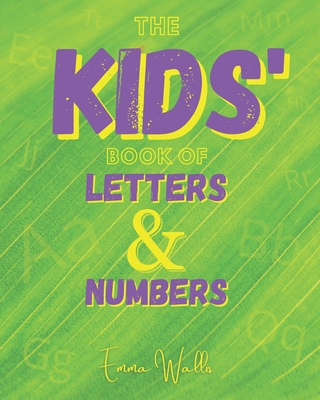 The Kids' Book of Letters & Numbers - Wallis, Emma