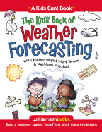 The Kids' Book of Weather Forecasting: Build a Weather Station, "Read" the Sky & Make Predictions! - Breen, Mark, and Friestad, Kathleen