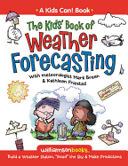 The Kids' Book of Weather Forecasting: Build a Weather Station, "Read" the Sky & Make Predictions!