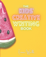 The Kids' Creative Writing Book