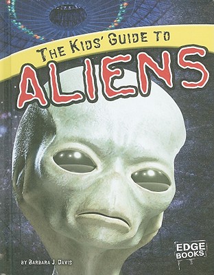 The Kids' Guide to Aliens - Davis, Barbara J, Ph.D.