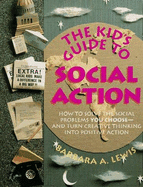 The Kid's Guide to Social Action: How to Solve the Social Problems You Choose--And Turn Creative Thinking Into Positive Action