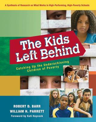 The Kids Left Behind: Catching Up the Underachieving Children of Poverty - Barr, Robert D, Dr., and Parrett, William H