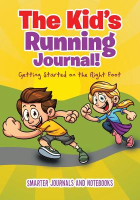 The Kid's Running Journal! Getting Started on the Right Foot - Smarter Journals and Notebooks