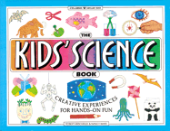 The Kids' Science Book: Creative Experiences for Hands-On Fun