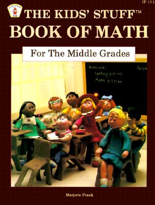 The Kids' Stuff Book of Math for the Middle Grades - Frank, Marjorie, and Sharpe, Sally (Editor)