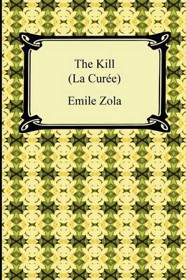 The Kill (La Curee) - Zola, Emile, and Teixeira De Mattos, Alexander (Translated by)