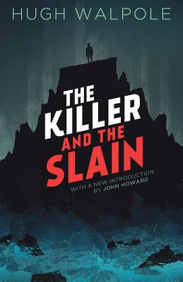 The Killer and the Slain: A Strange Story - Walpole, Hugh, and Howard, John (Introduction by)
