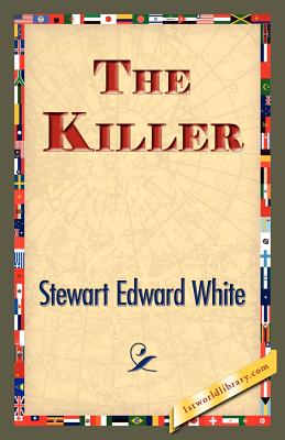 The Killer - White, Stewart Edward, and 1stworld Library (Editor)