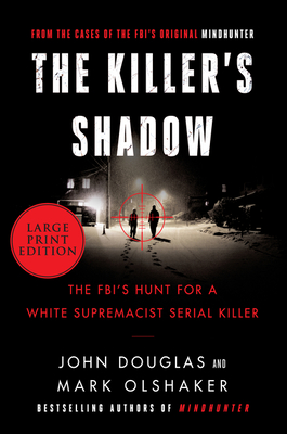 The Killer's Shadow: The FBI's Hunt For A White Supremacist Serial Killer [Large Print] - Olshaker, Mark, and Douglas, John E.