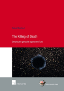 The Killing of Death: Denying the genocide against the Tutsi