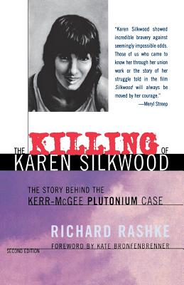 The Killing of Karen Silkwood - Rashke, Richard, and Bronfenbrenner, Kate (Foreword by)