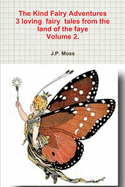 The Kind Fairy Adventures 3 Loving Fairy Tales from the Land of the Faye Volume 2.