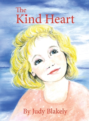 The Kind Heart - Blakely, Judy, and Hillman, Jacque (Editor)