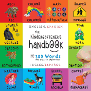 The Kindergartener's Handbook: Bilingual (English / Spanish) (Ingls / Espaol) ABC's, Vowels, Math, Shapes, Colors, Time, Senses, Rhymes, Science, and Chores, with 300 Words that every Kid should Know: Engage Early Readers: Children's Learning Books