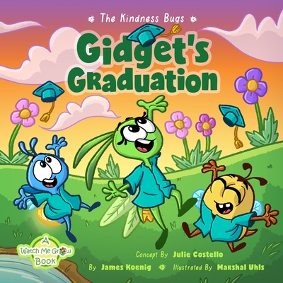 The Kindness Bugs: Gidget's Graduation: A Watch Me Grow Book - Costello, Julie (Contributions by), and Koenig, James
