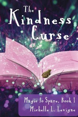 The Kindness Curse, Magic to Spare Book 1 - Levigne, Michelle L