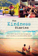 The Kindness Diaries: One Man's Quest to Ignite Goodwill and Transform Lives Around the World - Logothetis, Leon