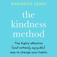 The Kindness Method: The Highly Effective (and extremely enjoyable) Way to Change Your Habits