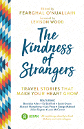 The Kindness of Strangers: Travel Stories That Make Your Heart Grow