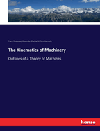 The Kinematics of Machinery: Outlines of a Theory of Machines