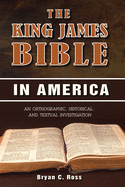 The King James Bible in America: An Orthographic, Historical, and Textual Investigation