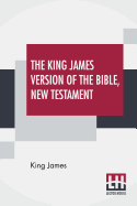 The King James Version Of The Bible, New Testament