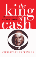 The King of Cash: The Inside Story of Laurence Tisch