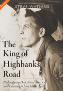 The King of Highbanks Road: Rediscovering Dad, Rural America, and Learning to Love Home Again