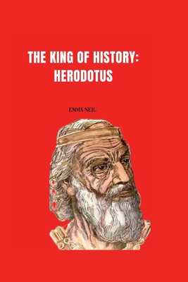 The King of History: Herodotus - Neil, Emma