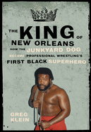 The King of New Orleans: How the Junkyard Dog Became Professional Wrestling's First Black Superstar