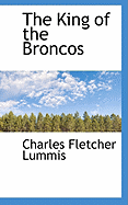 The King of the Broncos - Lummis, Charles Fletcher