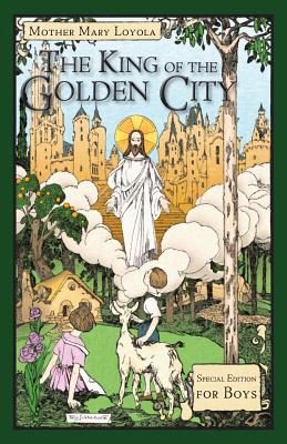 The King of the Golden City: Special Edition for Boys - Loyola, Mother Mary, and Bergman, Lisa (Adapted by)