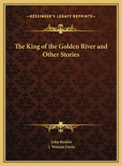 The King of the Golden River: And Other Stories