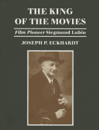 The King of the Movies: Film Pioneer Siegmund Lubin