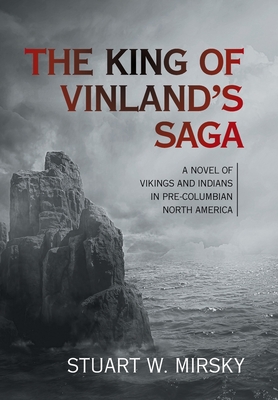 The King of Vinland's Saga: A Novel of Vikings and Indians in Pre-Columbian North America - Mirsky, Stuart W