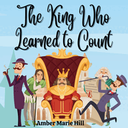 The King Who Learned To Count: A Fun Way To Learn How To Count