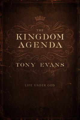 The Kingdom Agenda: Life Under God - Evans, Tony, Dr.
