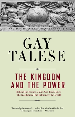 The Kingdom and the Power: Behind the Scenes at the New York Times: The Institution That Influences the World - Talese, Gay