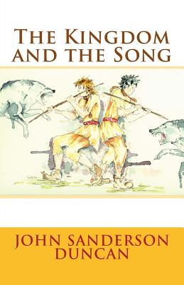 The Kingdom and the Song - Duncan, John Sanderson