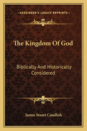 The Kingdom Of God: Biblically And Historically Considered