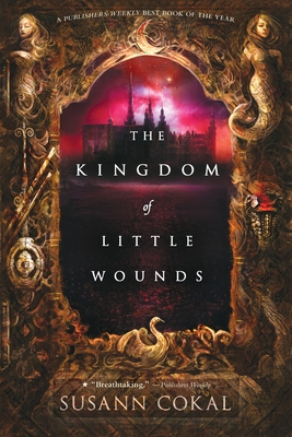 The Kingdom of Little Wounds - Cokal, Susann
