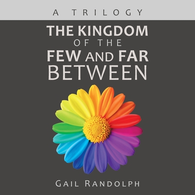 The Kingdom of the Few and Far Between: A Trilogy - Randolph, Gail