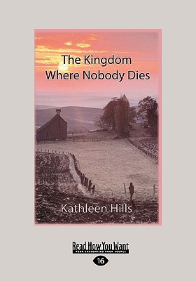 The Kingdom Where Nobody Dies (Easyread Large Edition) - Hills, Kathleen