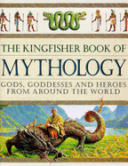 The Kingfisher Book of Mythology: Gods, Godesses and Heroes from Around the World