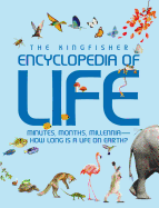 The Kingfisher Encyclopedia of Life: Minutes, Months, Millennia-How Long Is a Life on Earth?
